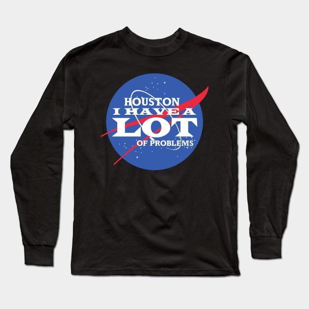 Houston I Have a LOT of Problems Long Sleeve T-Shirt by DavesTees